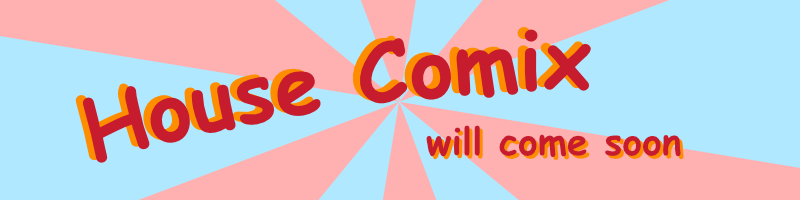 House Comix will come soon